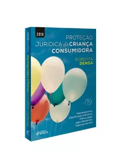 PROTEÇÃO JURÍDICA DA CRIANÇA CONSUMIDORA - 1ª EDIÇÃO - 2018