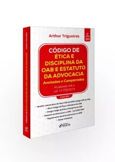 CÓDIGO DE ÉTICA E DISCIPLINA DA OAB E ESTATUTO DA ADVOCACIA : ANOTADOS E COMPARADOS : 5ª ED - 2019  