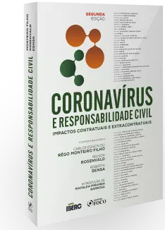 CORONAVIRUS E RESPONSABILIDADE CIVIL - IMPACTOS CONTRATUAIS E EXTRACONTRATUAIS - 2ª ED - 2021