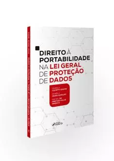 DIREITO À PORTABILIDADE NA LEI GERAL DE PROTEÇÃO DE DADOS - 1ª ED - 2020