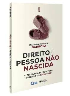 DIREITO E PESSOA NÃO NASCIDA - O PROBLEMA DO ESTATUTO JURÍDICO NASCITURO - 1ª ED - 2022