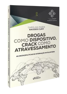 Drogas como Dispositivo, Crack como Atravessamento - 1ª Ed - 2024