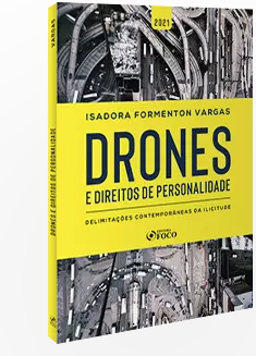 DRONES E DIREITOS DE PERSONALIDADE - DELIMITAÇÕES CONTEMPORÂNEAS DA ILICITUDE - 1ª ED - 2021