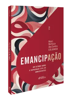 Emancipação - Um Estudo sobre a Capacidade Civil de Adolescentes - 1ª Ed - 2024