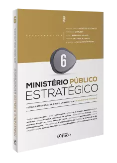 Ministério Público Estratégico - Tutela Estrutural da Ordem Urbanística e do Direito à Moradia - 1ª Ed  - 2023 - Volume 6