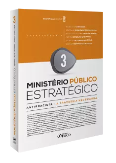 Ministério Público Estratégico - Antirracista - Uma Travessia Necessária  - 2ª Ed - 2023 - Volume 3