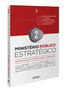 Ministério Público Estratégico - Enfrentando as Organizações Criminosas - 1ª Ed - 2023 - Volume 2