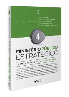 Ministério Público Estratégico - Tutela Penal e Processual da Vida  - 1ª Ed  - 2023 - Volume 4