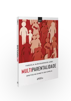 MULTIPARENTALIDADE: EFEITOS NO DIREITO DE FAMÍLIA - 1ª ED - 2021