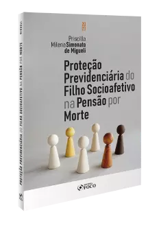 PROTEÇÃO PREVIDENCIÁRIA DO FILHO SOCIOAFETIVO NA PENSÃO POR MORTE - 1ª ED - 2023